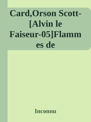 Card,Orson Scott-[Alvin Le Faiseur-05]Flammes De vie(1998).French.ebook.AlexandriZ